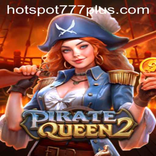 Exploring the Exciting World of PirateQueen2 Through the Lens of Hotspot777